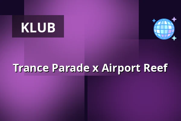 Trance Parade x Airport Reef — Airport Reef Innsbruck, Innsbruck