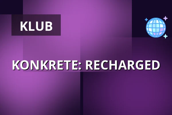 KONKRETE: RECHARGED — Elfer Club, Frankfurt nad Menem