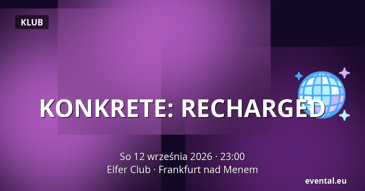 KONKRETE: RECHARGED — Elfer Club, Frankfurt nad Menem