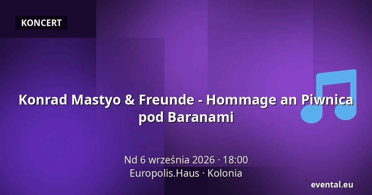 Konrad Mastyo & Freunde - Hommage an Piwnica pod Baranami — Europolis.Haus, Kolonia