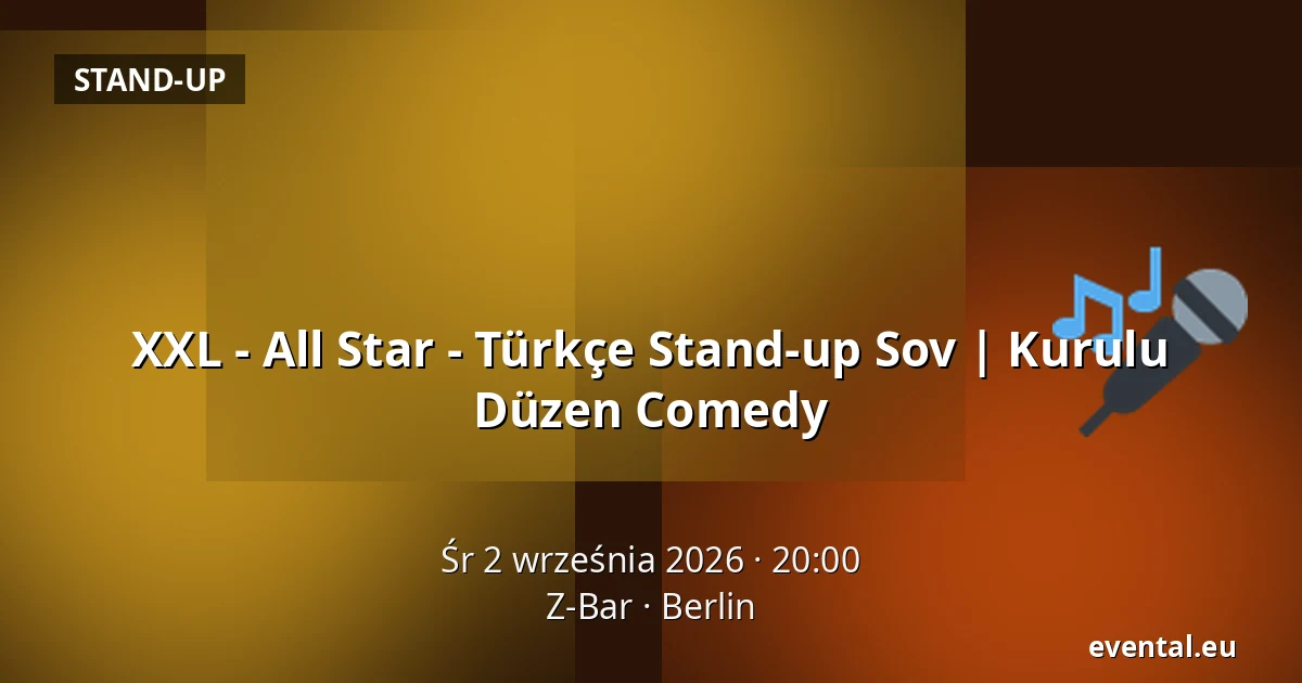 XXL - All Star - Türkçe Stand-up Sov | Kurulu Düzen Comedy — Z-Bar, Berlin