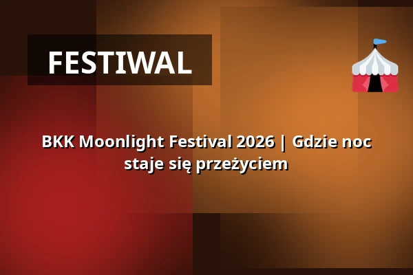 BKK Moonlight Festival 2026 | Gdzie noc staje się przeżyciem — Zentrum Altenberg Eisenlager, Oberhausen