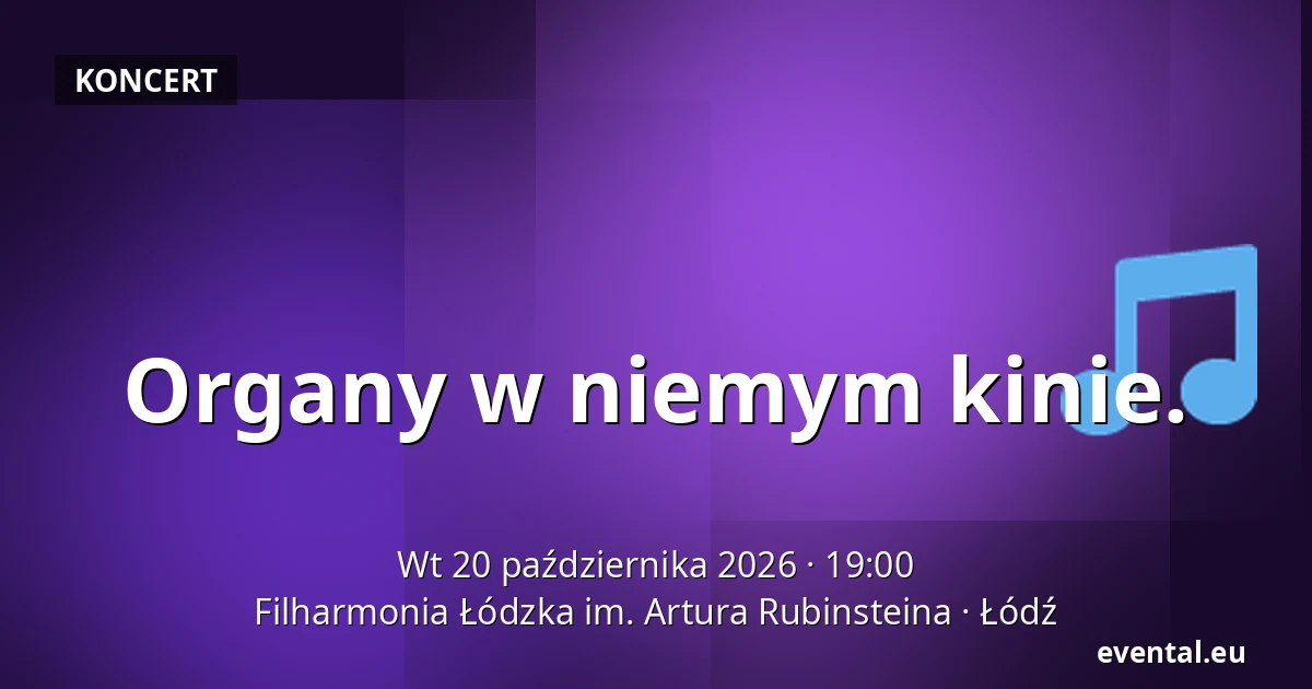 Organy w niemym kinie. — Filharmonia Łódzka im. Artura Rubinsteina, Łódź