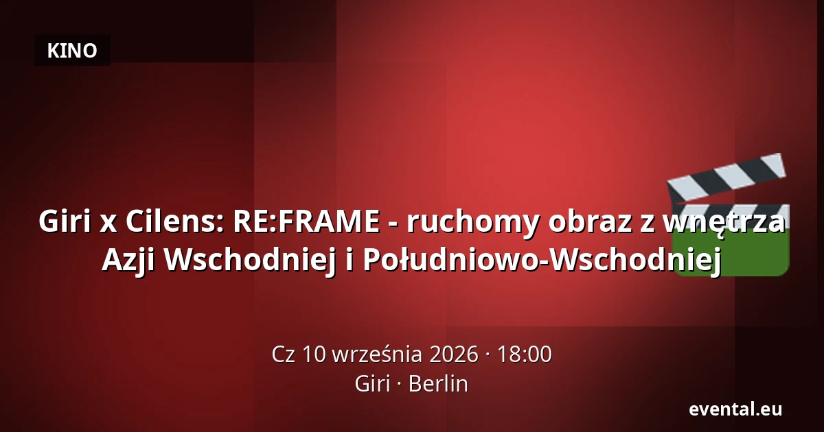 Giri x Cilens: RE:FRAME - ruchomy obraz z wnętrza Azji Wschodniej i Południowo-Wschodniej — Giri, Berlin