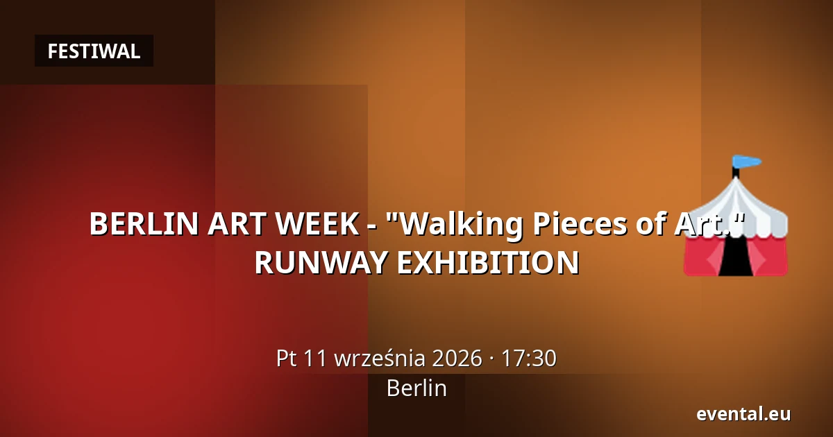 BERLIN ART WEEK - "Walking Pieces of Art." RUNWAY EXHIBITION — Berlin