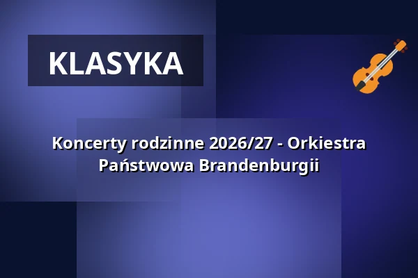 Koncerty rodzinne 2026/27 - Orkiestra Państwowa Brandenburgii — Messehallen Frankfurt (Oder), Frankfurt