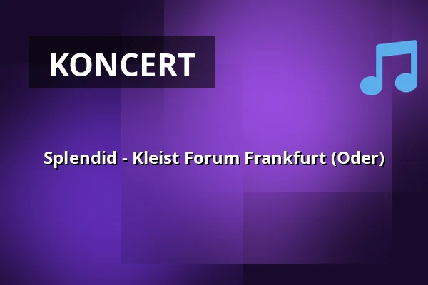 Splendid - Kleist Forum Frankfurt (Oder) — Kleist Forum, Frankfurt