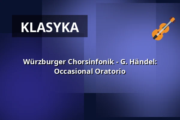 Würzburger Chorsinfonik - G. Händel: Occasional Oratorio — Neubaukirche, Würzburg