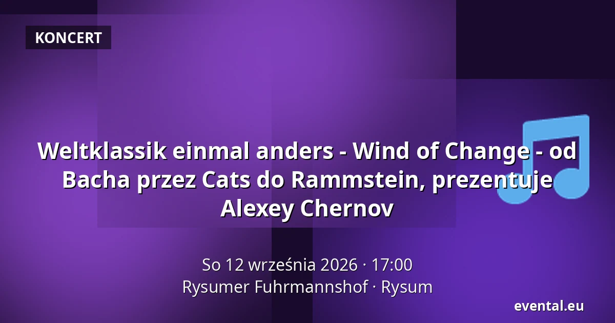 Weltklassik einmal anders - Wind of Change - od Bacha przez Cats do Rammstein, prezentuje Alexey Chernov — Rysumer Fuhrmannshof, Rysum