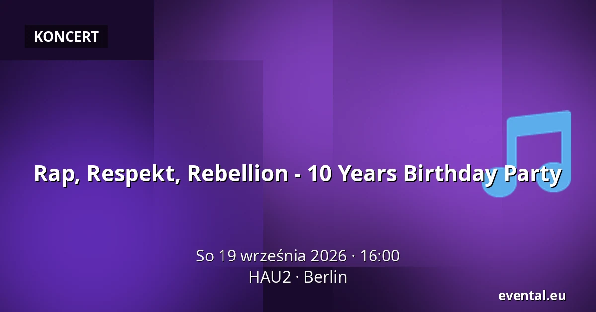 Rap, Respekt, Rebellion - 10 Years Birthday Party — HAU2, Berlin