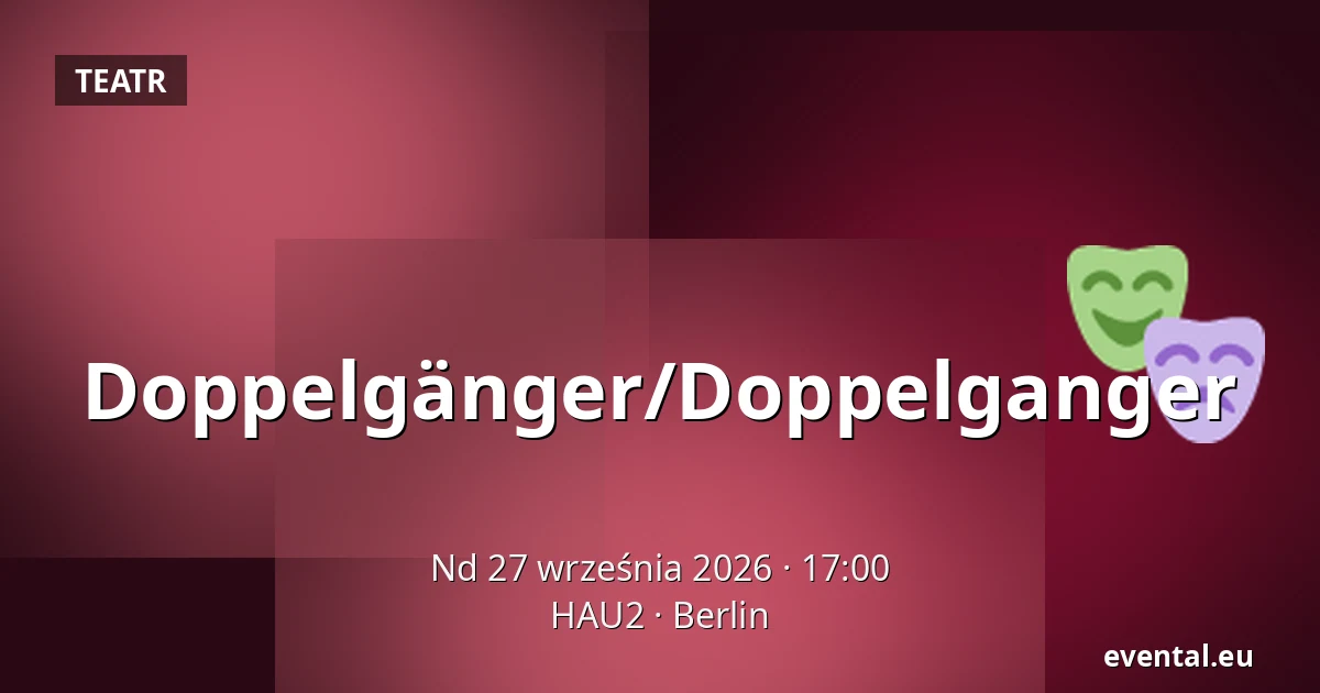 Doppelgänger/Doppelganger — HAU2, Berlin