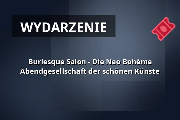 Burlesque Salon - Die Neo Bohème Abendgesellschaft der schönen Künste — Baker Street, Eventgastronomie im Hirsch, Saarbrücken