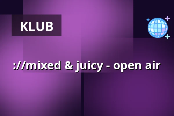 ://mixed & juicy - open air — ://about blank, Berlin