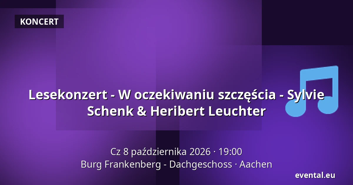 Lesekonzert - W oczekiwaniu szczęścia - Sylvie Schenk & Heribert Leuchter — Burg Frankenberg - Dachgeschoss, Aachen