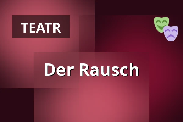 Der Rausch — Theater an der Kö, Düsseldorf