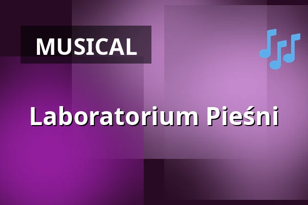 Laboratorium Pieśni — Teatr Muzyczny, Łódź