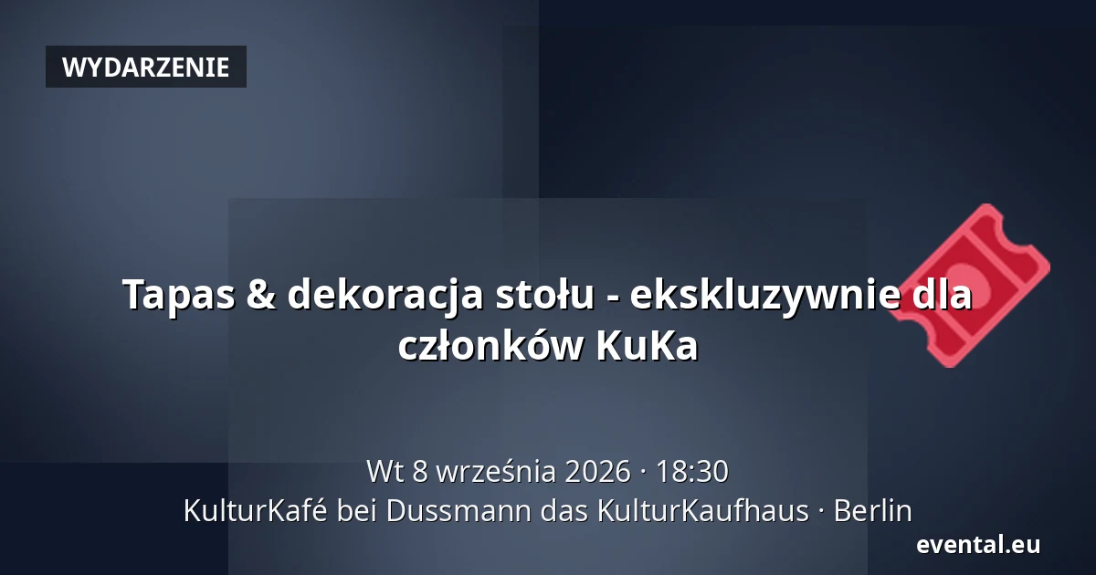 Tapas & dekoracja stołu - ekskluzywnie dla członków KuKa — KulturKafé bei Dussmann das KulturKaufhaus, Berlin