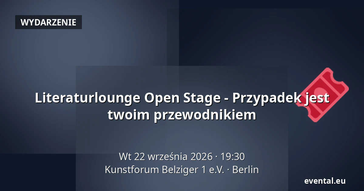 Literaturlounge Open Stage - Przypadek jest twoim przewodnikiem — Kunstforum Belziger 1 e.V., Berlin