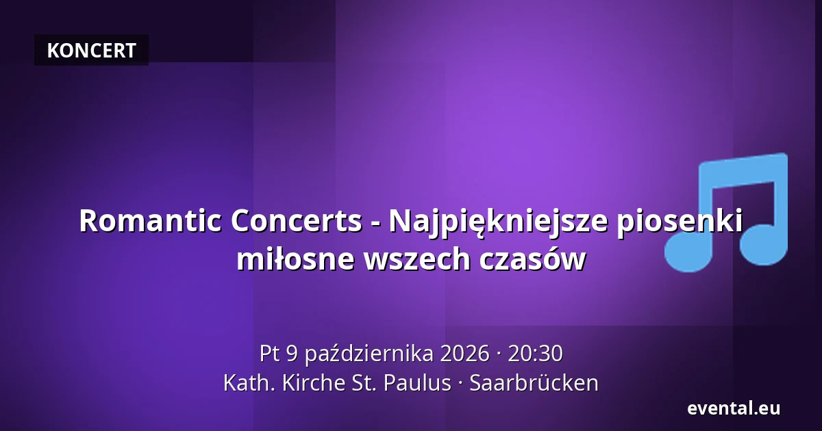 Romantic Concerts - Najpiękniejsze piosenki miłosne wszech czasów — Kath. Kirche St. Paulus, Saarbrücken