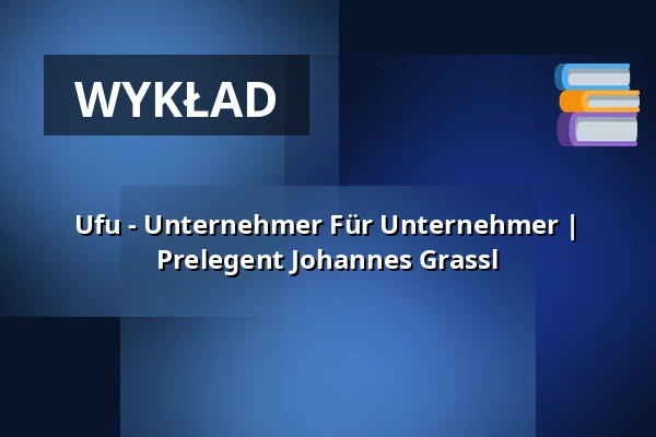 Ufu - Unternehmer Für Unternehmer | Prelegent Johannes Grassl — Chemnitzer Hof, Chemnitz