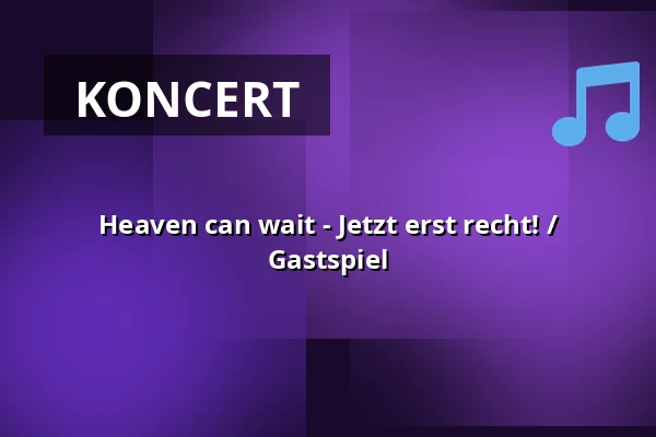 Heaven can wait - Jetzt erst recht! / Gastspiel — Erwin-Piscator-Haus, Marburg