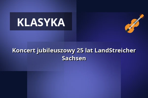 Koncert jubileuszowy 25 lat LandStreicher Sachsen — Hochschule für Musik Dresden hfm, Drezno