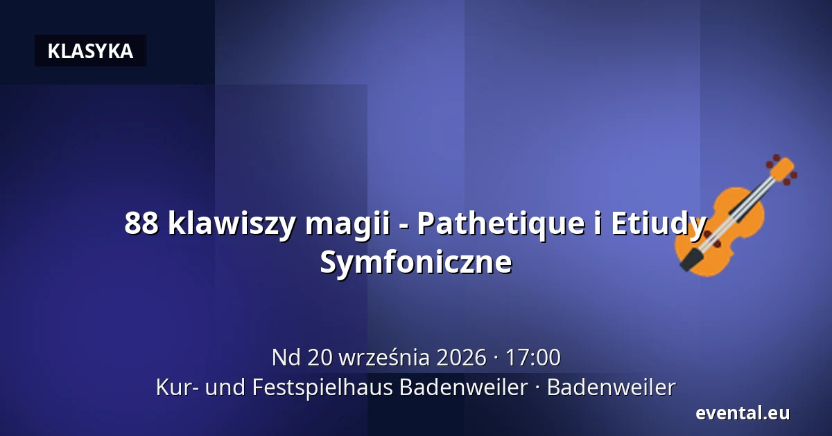 88 klawiszy magii - Pathetique i Etiudy Symfoniczne — Kur- und Festspielhaus Badenweiler, Badenweiler