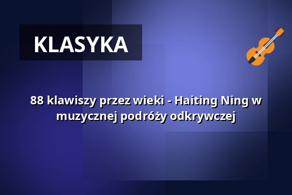 88 klawiszy przez wieki - Haiting Ning w muzycznej podróży odkrywczej — Burg Holtzbrinck, Altena
