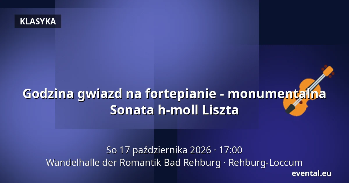 Godzina gwiazd na fortepianie - monumentalna Sonata h-moll Liszta — Wandelhalle der Romantik Bad Rehburg, Rehburg-Loccum