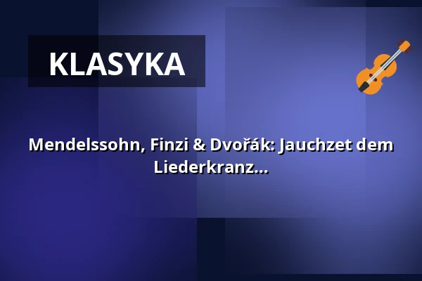 Mendelssohn, Finzi & Dvořák: Jauchzet dem Herrn, alle Welt! - Koncert Oratorienchor Liederkranz Ravensburg e.V. — Liebfrauenkirche Ravensburg, Ravensburg
