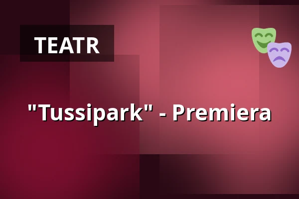 "Tussipark" - Premiera — Niederdeutsches Theater Neuenburg e.V., Neuenburg