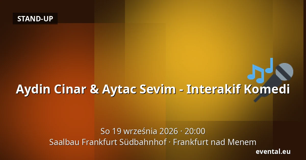 Aydin Cinar & Aytac Sevim - Interakif Komedi — Saalbau Frankfurt Südbahnhof, Frankfurt nad Menem