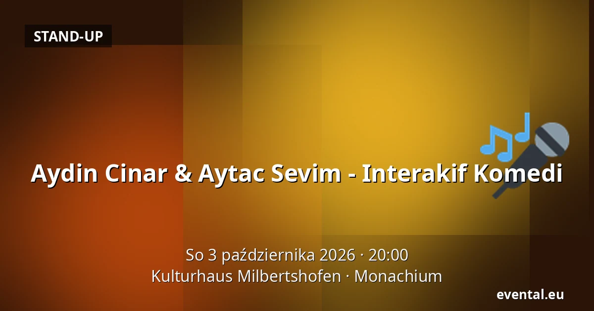 Aydin Cinar & Aytac Sevim - Interakif Komedi — Kulturhaus Milbertshofen, Monachium