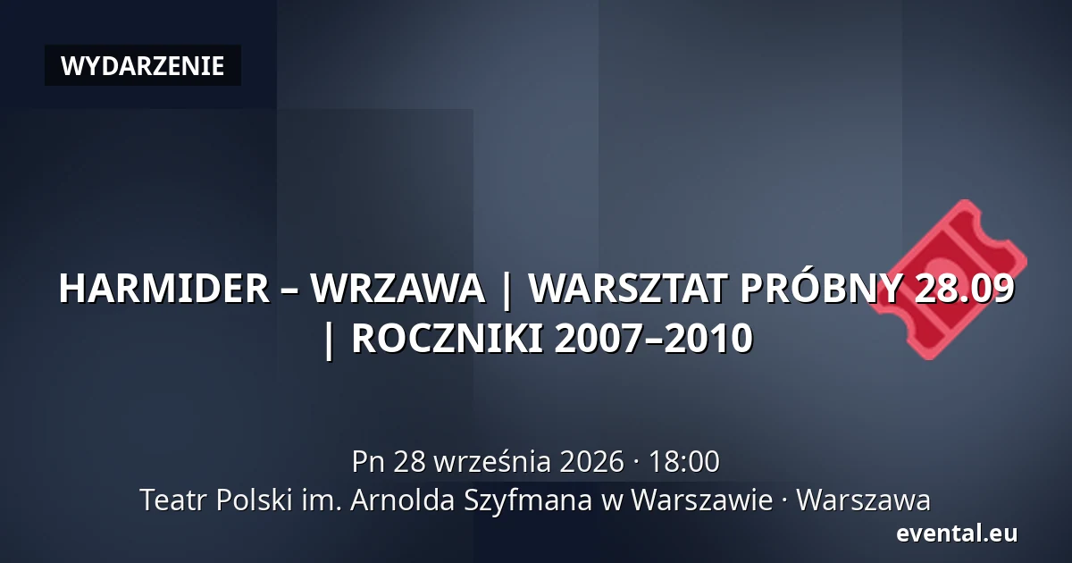 HARMIDER – WRZAWA | WARSZTAT PRÓBNY 28.09 | ROCZNIKI 2007–2010 — Teatr Polski im. Arnolda Szyfmana w Warszawie, Warszawa