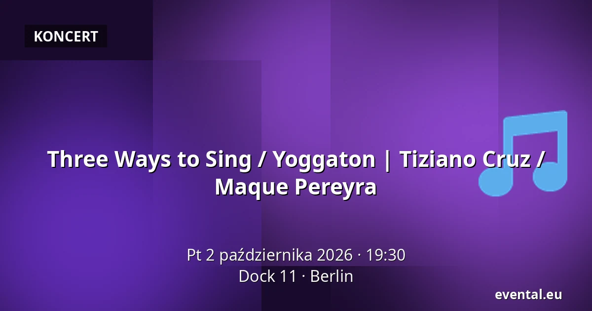 Three Ways to Sing / Yoggaton | Tiziano Cruz / Maque Pereyra — Dock 11, Berlin