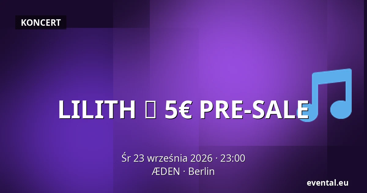 LILITH ✦ 5€ PRE-SALE — ÆDEN, Berlin