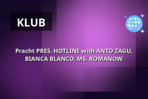 Pracht PRES. HOTLINE with ANTO ZAGU, BIANCA BLANCO, MS. ROMANOW — Pracht, Frankfurt nad Menem