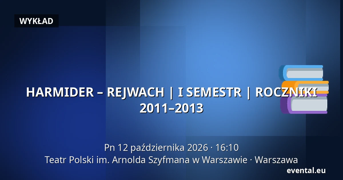 HARMIDER – REJWACH | I SEMESTR | ROCZNIKI 2011–2013 — Teatr Polski im. Arnolda Szyfmana w Warszawie, Warszawa