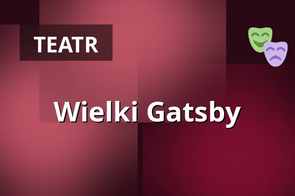 Wielki Gatsby — Teatr im. J. Słowackiego, Kraków