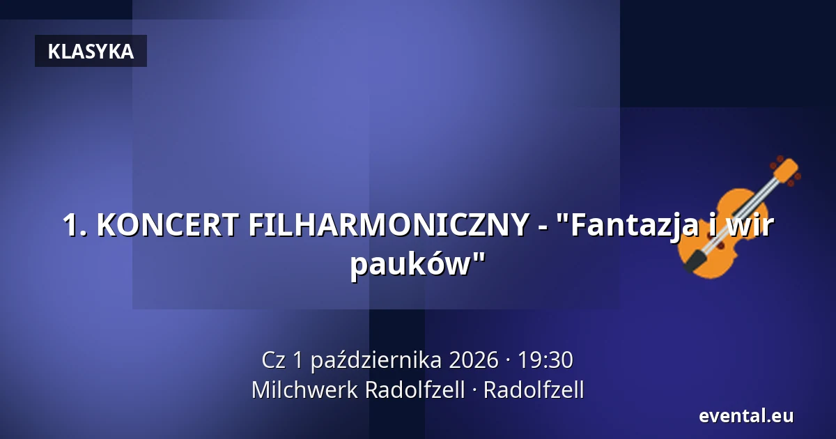 1. KONCERT FILHARMONICZNY - "Fantazja i wir pauków" — Milchwerk Radolfzell, Radolfzell