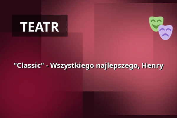 "Classic" - Wszystkiego najlepszego, Henry — Die 2te Heimat-Theatersalon, Hamburg