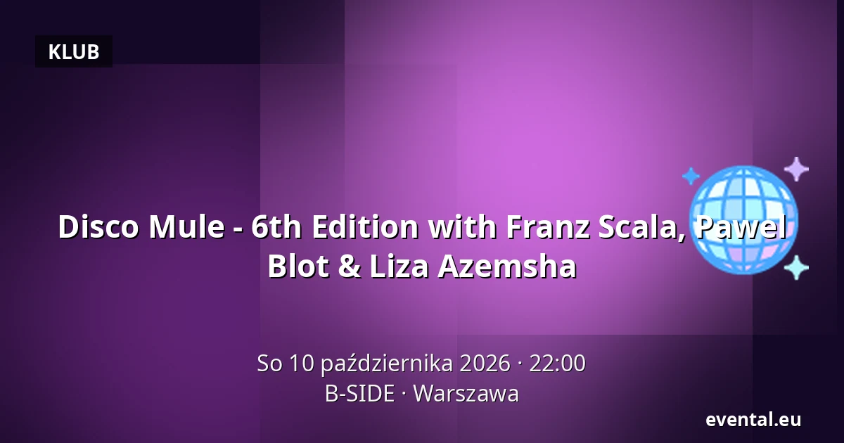 Disco Mule - 6th Edition with Franz Scala, Pawel Blot & Liza Azemsha — B-SIDE, Warszawa