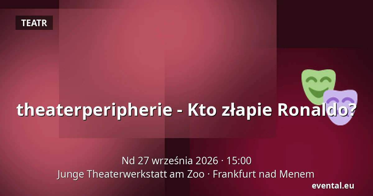 theaterperipherie - Kto złapie Ronaldo? — Junge Theaterwerkstatt am Zoo, Frankfurt nad Menem