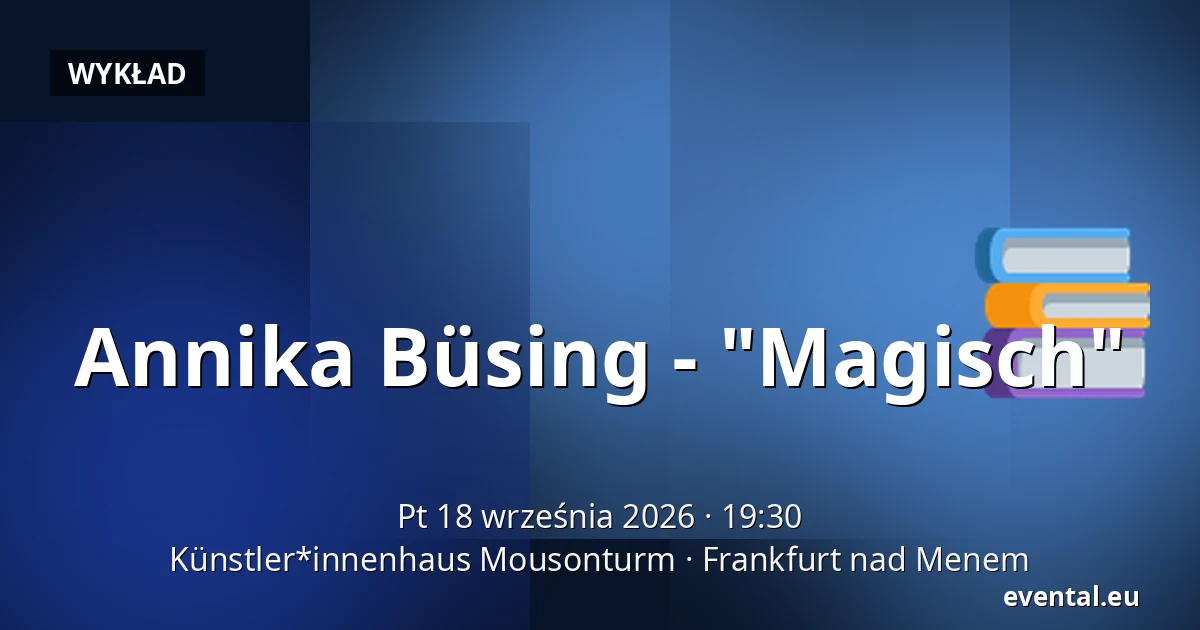 Annika Büsing - "Magisch" — Künstler*innenhaus Mousonturm, Frankfurt nad Menem