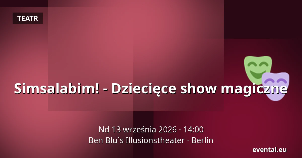 Simsalabim! - Dziecięce show magiczne — Ben Blu´s Illusionstheater, Berlin