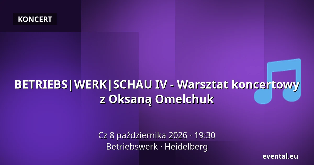 BETRIEBS|WERK|SCHAU IV - Warsztat koncertowy z Oksaną Omelchuk — Betriebswerk, Heidelberg
