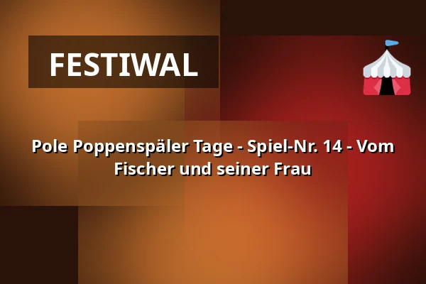 Pole Poppenspäler Tage - Spiel-Nr. 14 - Vom Fischer und seiner Frau — Schloss vor Husum, Husum