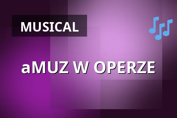 aMUZ W OPERZE — Opera Bałtycka w Gdańsku, Gdańsk