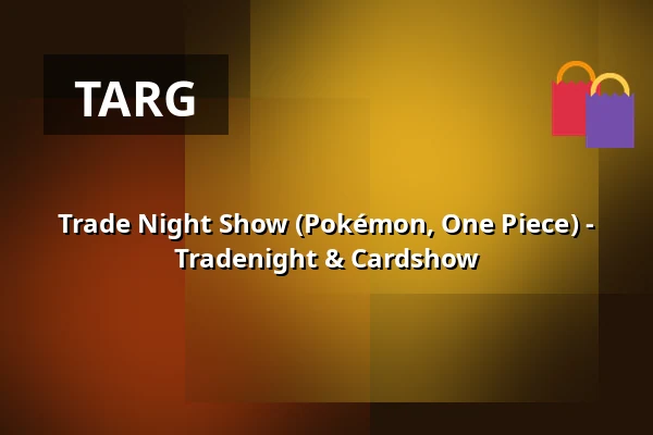 Trade Night Show (Pokémon, One Piece) - Tradenight & Cardshow — Sängerhalle Untertürkheim, Stuttgart