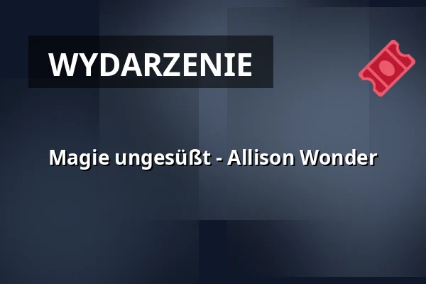 Magie ungesüßt - Allison Wonder — Altstadttheater Köpenick, Berlin